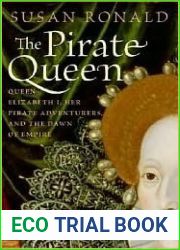 The Pirate Queen: Queen Elizabeth I, Her Pirate Adventurers, and the Dawn of Empire