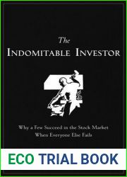 The Indomitable Investor: Why a Few Succeed in the Stock Market When Everyone Else Fails