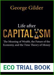 Life after Capitalism: The Meaning of Wealth, the Future of the Economy, and the Time Theory of Money