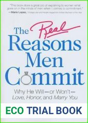The Real Reasons Men Commit: Why He Will - or Won|t - Love, Honor and Marry You