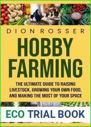 Hobby Farming: The Ultimate Guide to Raising Livestock, Growing Your Own Food, and Making the Most of Your Space