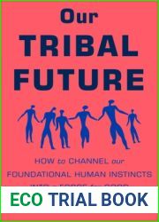 Our Tribal Future: How to Channel Our Foundational Human Instincts into a Force for Good