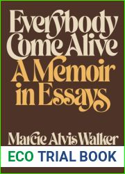 Everybody Come Alive: A Memoir in Essays