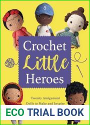 Crochet Little Heroes: 20 Amigurumi Dolls to Make and Inspire