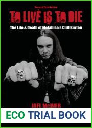 To Live Is To Die: The Life and Death Of Metallica|s Cliff Burton: Revised Third Edition