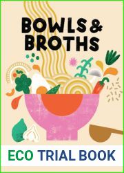 Bowls and Broths: Build a Bowl of Flavour From Scratch, with Dumplings, Noodles, and More