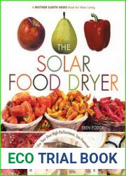 The Solar Food Dryer: How to Make and Use Your Own Low-Cost, High Performance, Sun-Powered Food Dehydrator