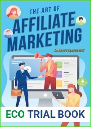 The Art of Affiliate Marketing : The Complete Guide to Making Money through Affiliate Marketing