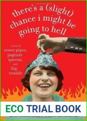 There|s a (Slight) Chance I Might Be Going to Hell: A Novel of Sewer Pipes, Pageant Queens, and Big Trouble