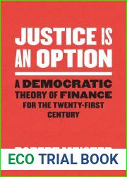 Justice Is an Option: A Democratic Theory of Finance for the Twenty-First Century (Chicago Studies in Practices of Meaning)