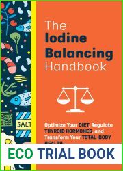 The Iodine Balancing Handbook: Optimize Your Diet, Regulate Thyroid Hormones, and Transform Your Total-Body Health