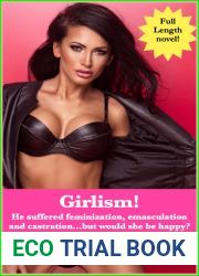 Girlism!: He suffered feminization, emasculation and castration…but would she be happy?