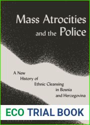 Mass Atrocities and the Police: A New History of Ethnic Cleansing in Bosnia and Herzegovina