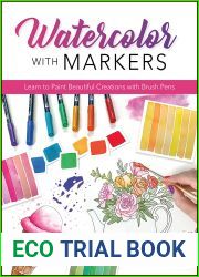 Watercolor with Markers: Learn to Paint Beautiful Creations with Brush Pens