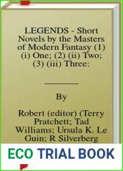 LEGENDS - Short Novels by the Masters of Modern Fantasy (1) (i) One; (2) (ii) Two; (3) (iii) Three: Sea and Little Fishes; Burning Man; Dragonfly; New Spring; Little Sisters of Eluria; Grinning Man; W