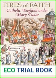 Fires of Faith: Catholic England Under Mary Tudor