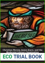 Christian Heresy, James Joyce, and the Modernist Literary Imagination: Reinventing the Word (New Directions in Religion and Literature)