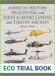 American Military Helicopters and Vertical Short Landing and Takeoff Aircraft Since 1941
