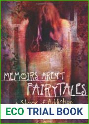 Memoirs Aren|t Fairytales: A Story of Addiction (The Memoir Series, #1)