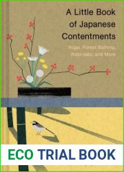 A Little Book of Japanese Contentments: Ikigai, Forest Bathing, Wabi-sabi, and More (Japanese Books, Mindfulness Books, Books about Culture, Spiritual Books)