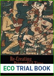 Re-Creating Primordial Time: Foundation Rituals and Mythology in the Postclassic Maya Codices