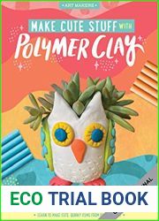 Make Cute Stuff with Polymer Clay: Learn to make a variety of fun and quirky trinkets with polymer clay (Volume 5) (Art Makers, 5)