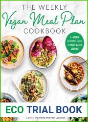 The Weekly Vegan Meal Plan Cookbook: A 3-Month Kickstart Guide to Plant-Based Cooking
