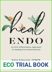 Heal Endo: An Anti-Inflammatory Approach to Healing From Endometriosis