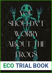 You Shouldn|t Worry About the Frogs