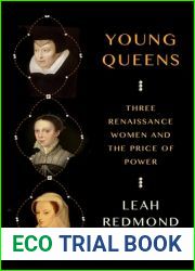 Young Queens: Three Renaissance Women and the Price of Power