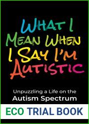 What I Mean When I Say I|m Autistic: Unpuzzling a Life on the Autism Spectrum