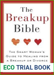 The Breakup Bible: The Smart Woman|s Guide to Healing from a Breakup or Divorce
