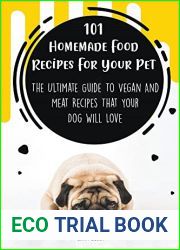 101 Homemade Food Recipes For Your Pet The Ultimate Guide To Vegan And Meat Recipes That Your Dog Will Love
