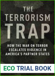 The Terrorism Trap: How the War on Terror Escalates Violence in America|s Partner States