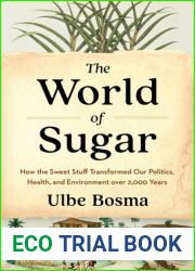 The World of Sugar: How the Sweet Stuff Transformed Our Politics, Health, and Environment over 2,000 Years