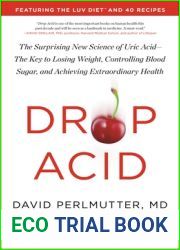 Drop Acid: The Surprising New Science of Uric Acid-The Key to Losing Weight, Controlling Blood Sugar, and Achieving Extraordinary Health