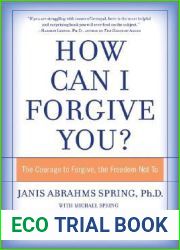 How Can I Forgive You?: The Courage to Forgive, the Freedom Not To