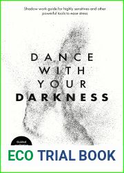 Dance with your darkness: Shadow work guide for highly sensitives and other powerful tools to ease stress