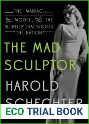The Mad Sculptor: The Maniac, the Model, and the Murder That Shook the Nation