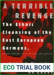 A Terrible Revenge: The Ethnic Cleansing of the East European Germans
