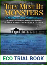 They Must Be Monsters: A Modern-Day Witch Hunt - The Untold Story behind the McMartin phenomenon: the longest, most expensive case in U.S. history