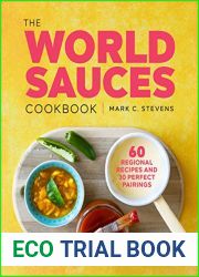 The World Sauces Cookbook: 60 Regional Recipes and 30 Perfect Pairings