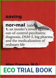 Saving Normal: An Insider|s Revolt Against Out-Of-Control Psychiatric Diagnosis, DSM-5, Big Pharma, and the Medicalization of Ordinary Life