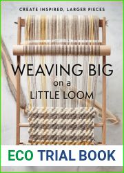 Weaving Big on a Little Loom: Create Inspired Larger Pieces