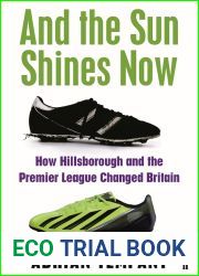 And the Sun Shines Now: How Hillsborough and the Premier League Changed Britain