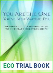 You Are The One You|ve Been Waiting For: Bringing Courageous Love To Intimate Relationships