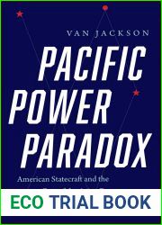 Pacific Power Paradox: American Statecraft and the Fate of the Asian Peace