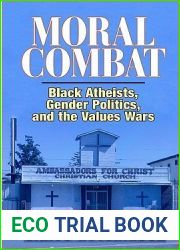 Moral Combat: Black Atheists, Gender Politics, and the Values Wars