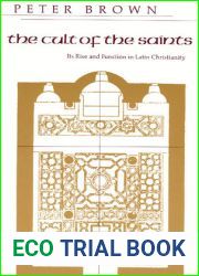 The Cult of the Saints: Its Rise and Function in Latin Christianity