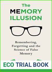 The Memory Illusion: Remembering, Forgetting, and the Science of False Memory